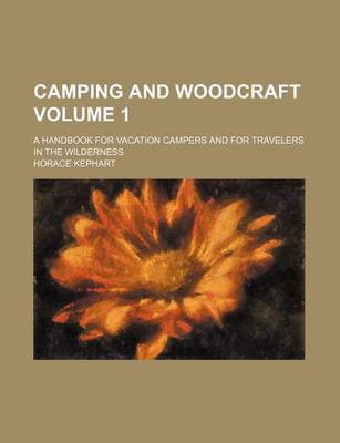 Book cover for Camping and Woodcraft Volume 1; A Handbook for Vacation Campers and for Travelers in the Wilderness