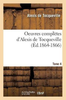 Book cover for Oeuvres Completes d'Alexis de Tocqueville. Tome 4 (Ed.1864-1866)