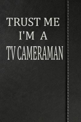 Book cover for Trust Me I'm a Tv Cameraman