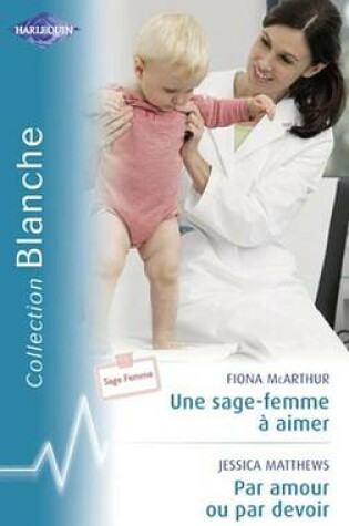 Cover of Une Sage-Femme a Aimer - Par Amour Ou Par Devoir (Harlequin Blanche)