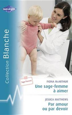 Book cover for Une Sage-Femme a Aimer - Par Amour Ou Par Devoir (Harlequin Blanche)
