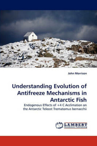 Cover of Understanding Evolution of Antifreeze Mechanisms in Antarctic Fish