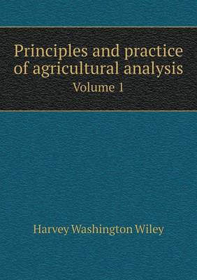 Book cover for Principles and practice of agricultural analysis Volume 1