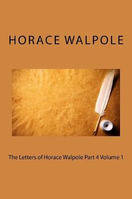 Book cover for The Letters of Horace Walpole Part 4 Volume 1