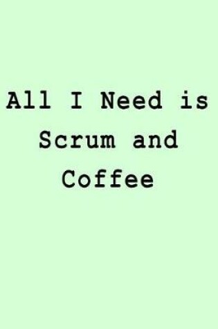 Cover of All I Need is Scrum and Coffee