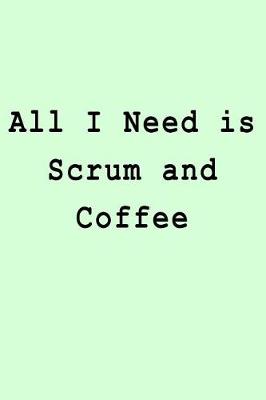 Book cover for All I Need is Scrum and Coffee