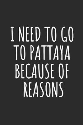 Book cover for I Need To Go To Pattaya Because Of Reasons