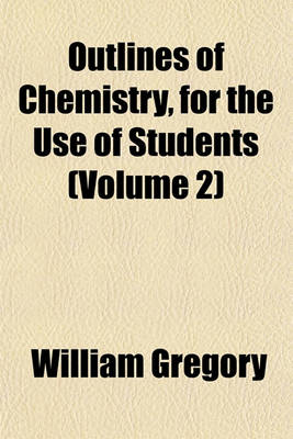 Book cover for Outlines of Chemistry, for the Use of Students (Volume 2)