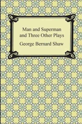 Cover of Man and Superman and Three Other Plays
