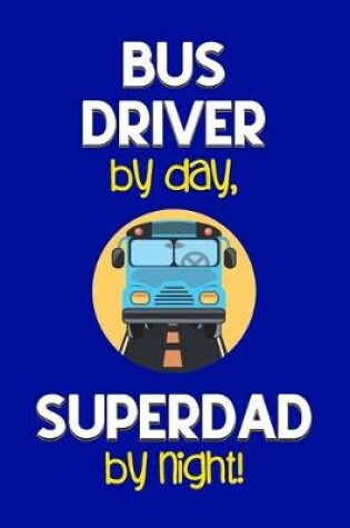 Cover of Bus Driver by day, Superdad by night!