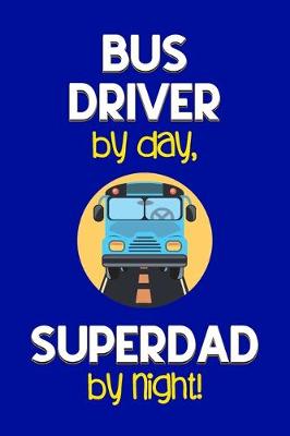 Book cover for Bus Driver by day, Superdad by night!