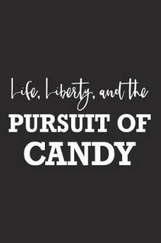 Cover of Life Liberty and the Pursuit of Candy