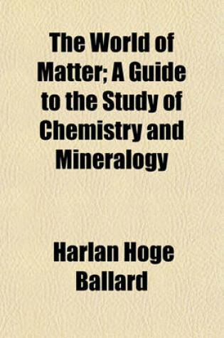 Cover of The World of Matter; A Guide to the Study of Chemistry and Mineralogy