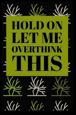 Cover of Hold on Let Me Overthink This