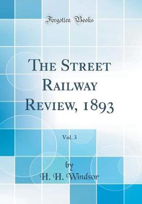 Book cover for The Street Railway Review, 1893, Vol. 3 (Classic Reprint)