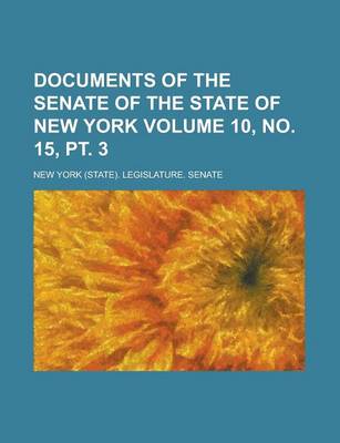 Book cover for Documents of the Senate of the State of New York Volume 10, No. 15, PT. 3