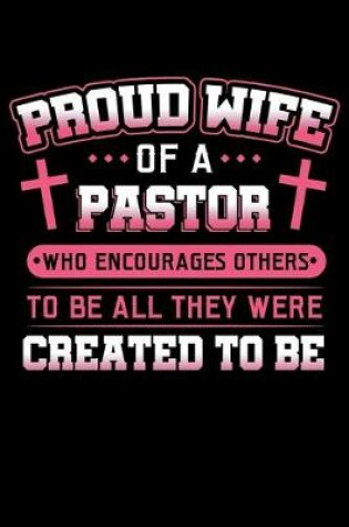 Cover of Proud Wife Of a Pastor Who Encourages Others To Be All They Were Created To Be