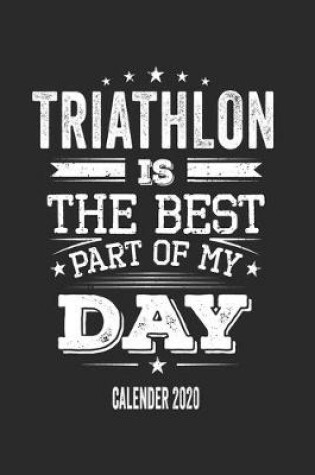 Cover of Triathlon Is The Best Part Of My Day Calender 2020
