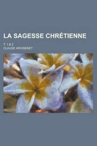 Cover of La Sagesse Chretienne; T. 1 & 2