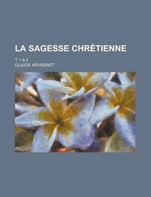 Book cover for La Sagesse Chretienne; T. 1 & 2