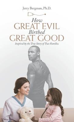 Book cover for How Great Evil Birthed Great Good