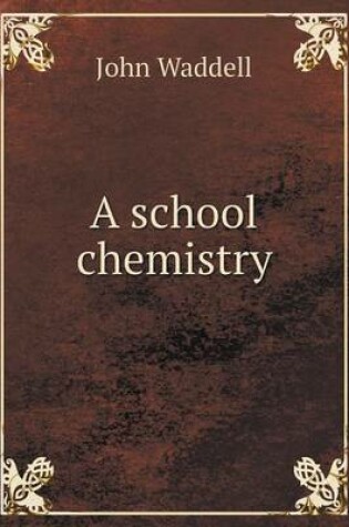 Cover of A school chemistry