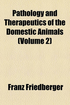 Book cover for Pathology and Therapeutics of the Domestic Animals Volume 2