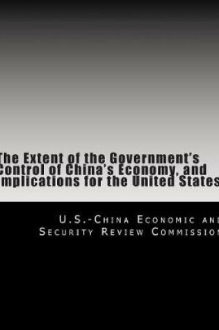 Cover of The Extent of the Government's Control of China's Economy, and Implications for the United States