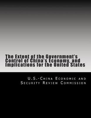 Book cover for The Extent of the Government's Control of China's Economy, and Implications for the United States