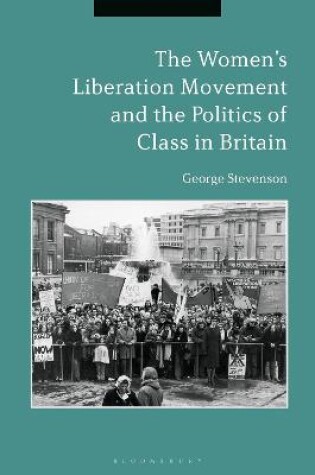 Cover of The Women's Liberation Movement and the Politics of Class in Britain