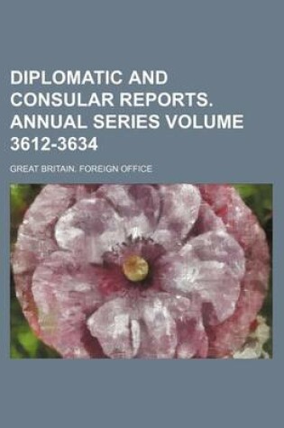 Cover of Diplomatic and Consular Reports. Annual Series Volume 3612-3634