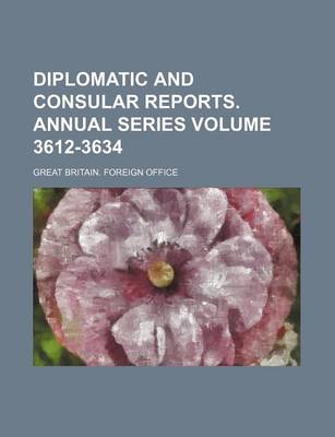 Book cover for Diplomatic and Consular Reports. Annual Series Volume 3612-3634