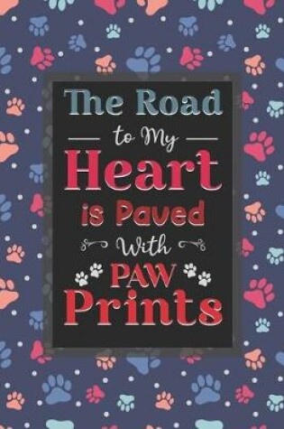 Cover of The Road To My Heart Is Paved With Paw Prints