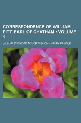 Cover of Correspondence of William Pitt, Earl of Chatham (Volume 1)