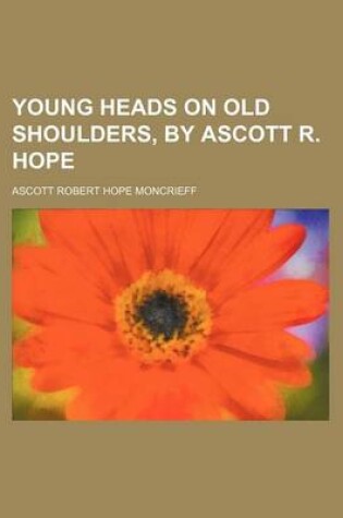 Cover of Young Heads on Old Shoulders, by Ascott R. Hope