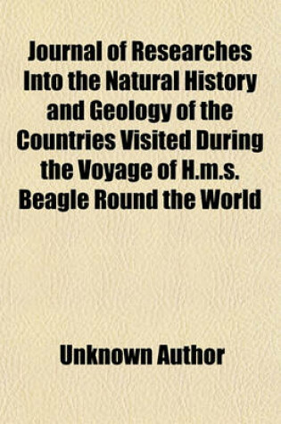 Cover of Journal of Researches Into the Natural History and Geology of the Countries Visited During the Voyage of H.M.S. Beagle Round the World; Under the Command of Capt. Fitz Roy, R.N. Volume 1