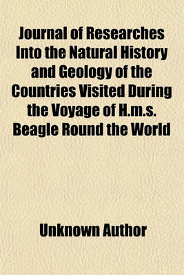 Book cover for Journal of Researches Into the Natural History and Geology of the Countries Visited During the Voyage of H.M.S. Beagle Round the World; Under the Command of Capt. Fitz Roy, R.N. Volume 1