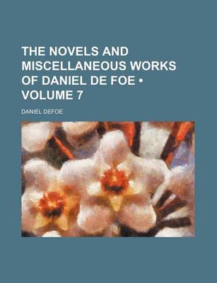 Book cover for The Novels and Miscellaneous Works of Daniel de Foe (Volume 7 )