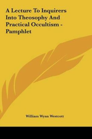 Cover of A Lecture to Inquirers Into Theosophy and Practical Occultism - Pamphlet
