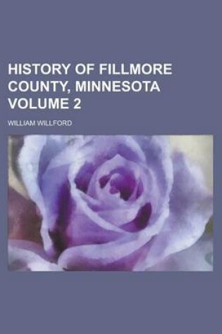 Cover of History of Fillmore County, Minnesota Volume 2