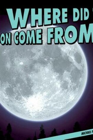 Cover of Where Did the Moon Come From?