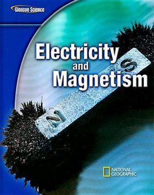 Book cover for Glencoe Physical Iscience Modules: Electricity and Magnetism, Grade 8, Student Edition