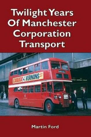 Cover of Twilight Years of Manchester Corporation Transport