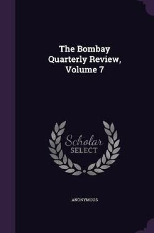 Cover of The Bombay Quarterly Review, Volume 7