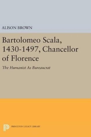 Cover of Bartolomeo Scala, 1430-1497, Chancellor of Florence