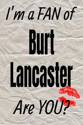 Book cover for I'm a Fan of Burt Lancaster Are You? Creative Writing Lined Journal