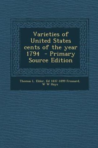 Cover of Varieties of United States Cents of the Year 1794 - Primary Source Edition