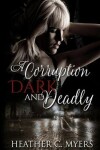 Book cover for A Corruption Dark & Deadly