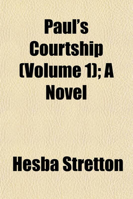 Book cover for Paul's Courtship (Volume 1); A Novel