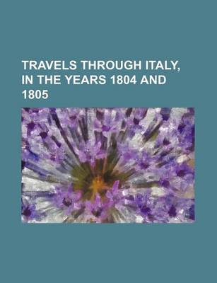 Book cover for Travels Through Italy, in the Years 1804 and 1805 (Volume 4)